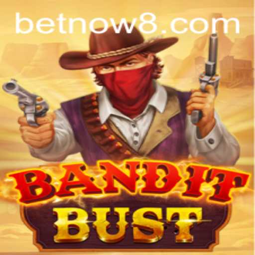 Unveiling BanditBust: The Game-Changer in Online Gaming with BetNow